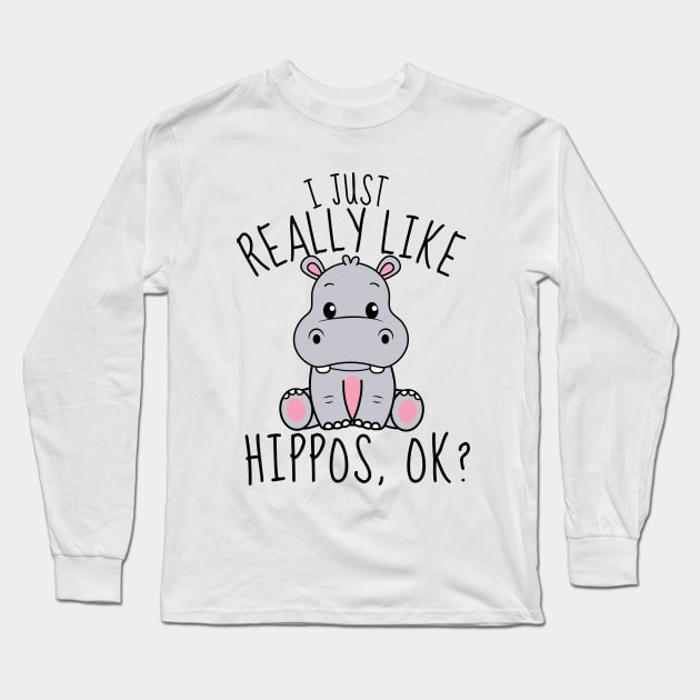 I Just Really Like Hippos, ok? Funny Long Sleeve T-Shirt by DesignArchitect